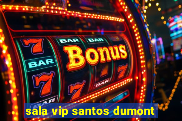 sala vip santos dumont